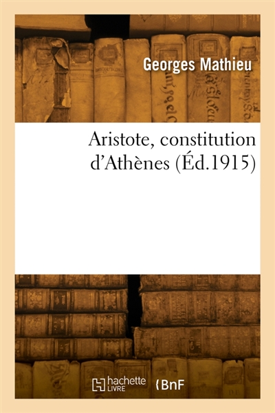 Aristote, constitution d'Athènes : Essai sur la méthode suivie par Aristote dans la discussion des textes