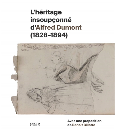 L'héritage insoupçonné d'Alfred Dumont (1828-1894) : avec une proposition de Benoît Billotte