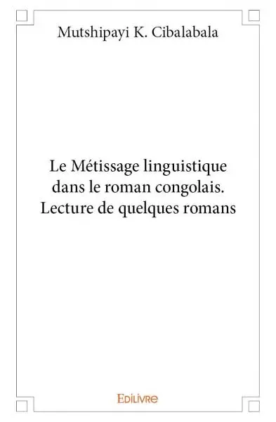 Le métissage linguistique dans le roman congolais. lecture de quelques romans