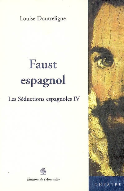 Les séductions espagnoles : théâtre. Vol. 4. Faust espagnol : librement inspiré de L'esclave du démon de Mira de Amescua