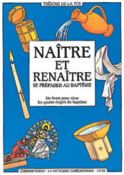 Naître et renaître : se préparer au baptême : un livret pour vivre les quatre étapes du baptême