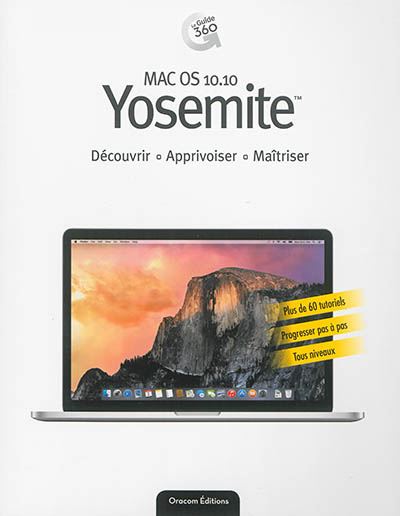 Mac OS 10.10 Yosemite : découvrir, apprivoiser, maîtriser