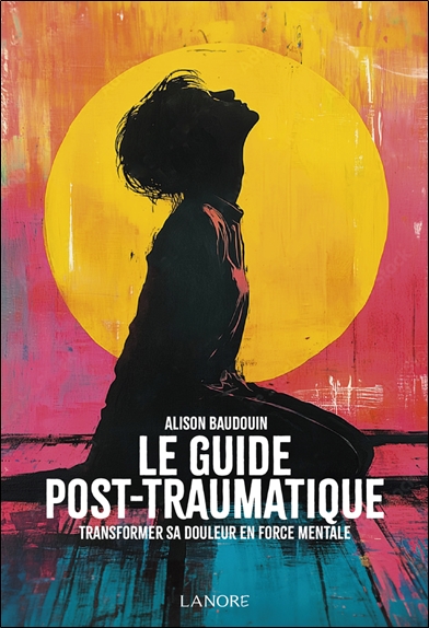 Le guide post-traumatique :...
