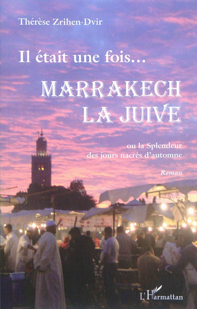Il était une fois... Marrakech la Juive ou La splendeur des jours nacrés d'automne