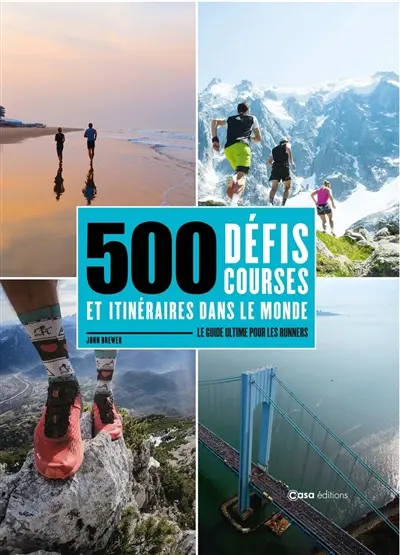 500 défis courses et itinéraires dans le monde : le guide ultime pour les runners