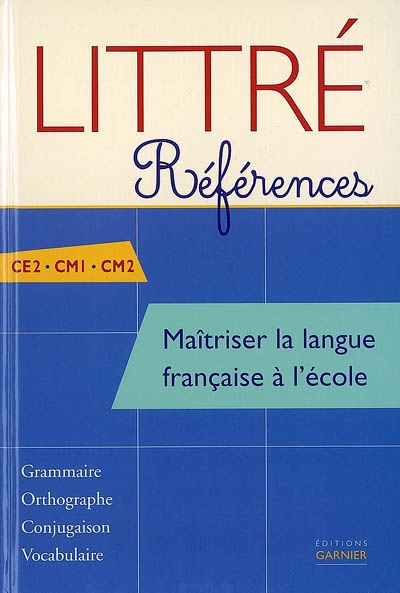 Maîtriser la langue française à l'école, CE2-CM1-CM2 : grammaire, orthographe, conjugaison, vocabulaire