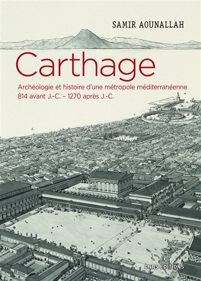Carthage : archéologie et histoire d'une métropole méditerranéenne, 814 avant J.-C.-1270 après J.-C.