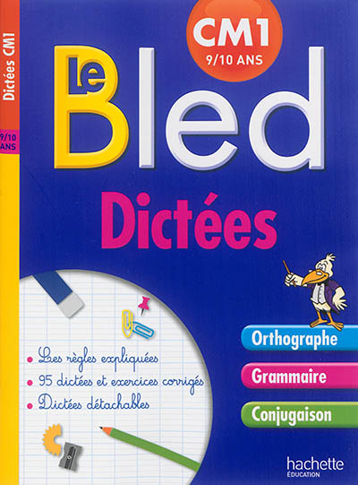 Le Bled : dictées CM1 : orthographe, grammaire, conjugaison