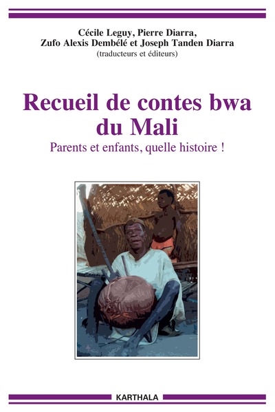 Recueil de contes bwa du Mali : parents et enfants, quelle histoire !