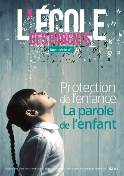 L'Ecole des parents : hors-série, n° 1. Protection de l'enfance : la parole de l'enfant