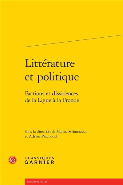 Littérature et politique : factions et dissidences de la Ligue à la Fronde
