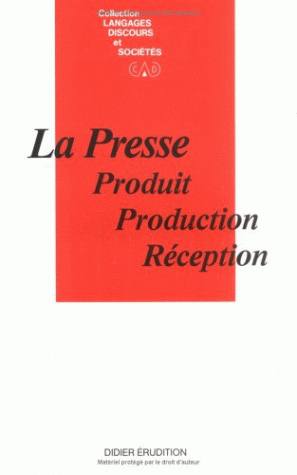 La presse : produit, production, réception