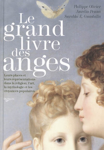 Le grand livre des anges : leurs places et leurs représentations dans la religion, l'art, la mythologie et les croyances populaires