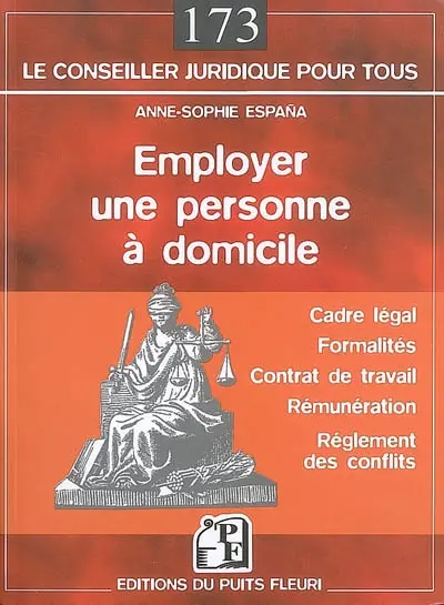 Employer une personne à domicile : femme de ménage, jardinier, garde d'enfants, aide à une personne dépendante... : les droits et devoirs des employeurs et des employés : qualifications, réménuératons, contrat de tavail...