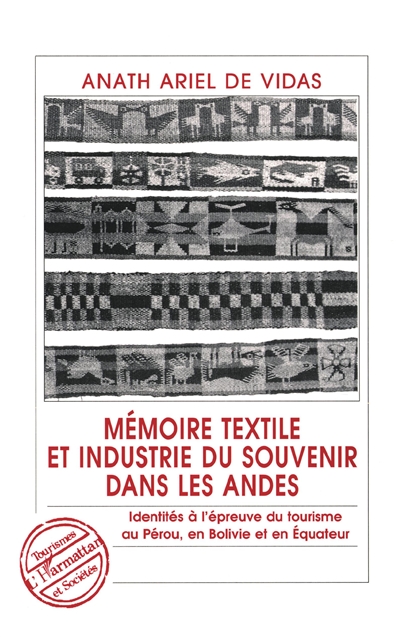 Mémoire textile et industrie du souvenir dans les Andes : identités à l'épreuve du tourisme au Pérou, en Bolivie et en Equateur