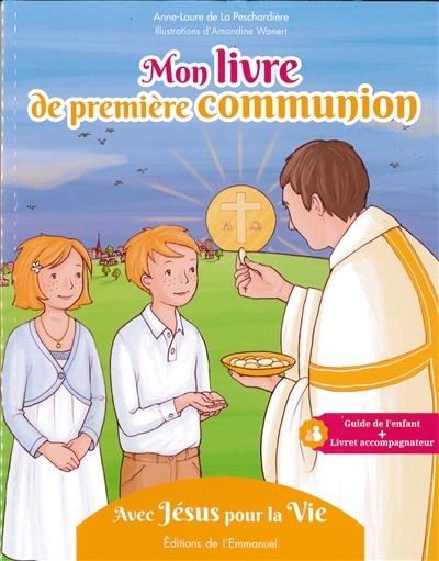 Mon livre de première communion : avec Jésus pour la vie - Anne-Laure de La Peschardière