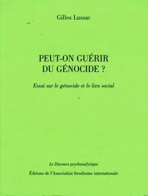 Peut-on guérir du génocide ? : essai sur le génocide et le lien social