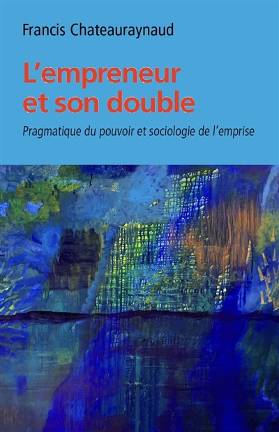 L'empreneur et son double : pragmatique du pouvoir et sociologie de l'emprise