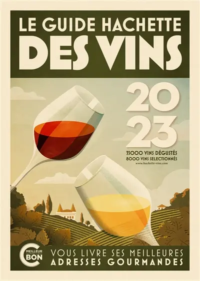 Le guide Hachette des vins : sélection 2023 : 35.000 vins dégustés, 8.000 vins sélectionnés