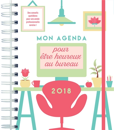 Agenda pour être heureux au bureau 2018 : anti-burn out ! : des conseils quotidiens pour une année professionnelle sereine !