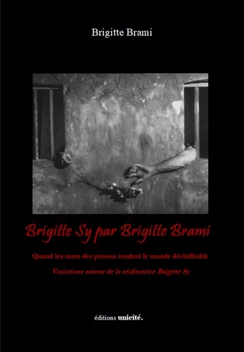 Brigitte Sy par Brigitte Brami : quand les murs des prisons rendent le monde déchiffrable : variations autour de la réalisatrice Brigitte Sy
