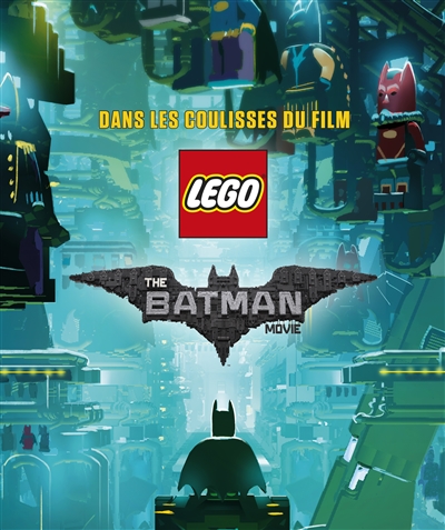 Lego, the Batman movie : dans les coulisses du film