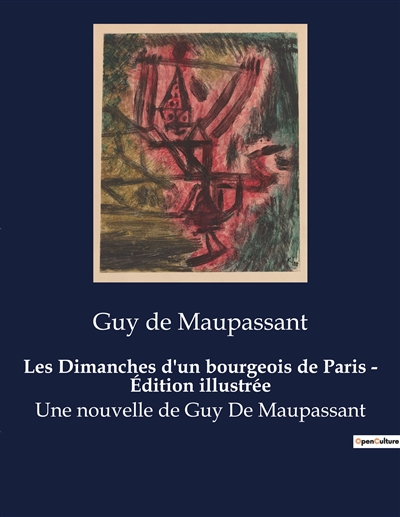 Les Dimanches d'un bourgeois de Paris : Edition illustrée : Une nouvelle de Guy De Maupassant