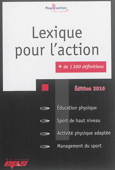 Lexique pour l'action, + de 1.300 définitions : éducation physique, sport de haut niveau, activité sportive adaptée, management du sport