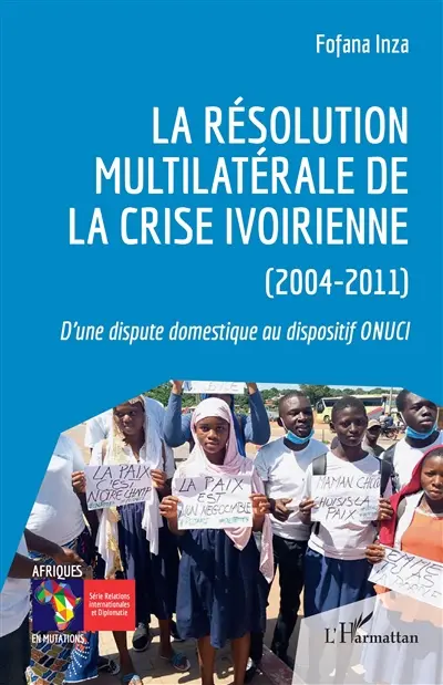 La résolution multilatérale de la crise ivoirienne (2004-2011) : d'une dispute domestique au dispositif ONUCI