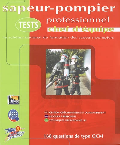 Tests sapeur-pompier professionnel, chef d'équipe : le schéma national de formation des sapeurs-pompiers : 168 questions de type QCM