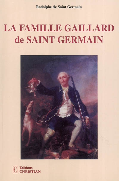 La famille Gaillard de Saint-Germain : de La Bouëxière, de Frouzins et de Laubenque