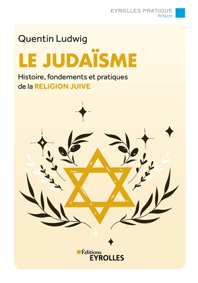 Le judaïsme : histoire, fondements et pratiques de la religion juive