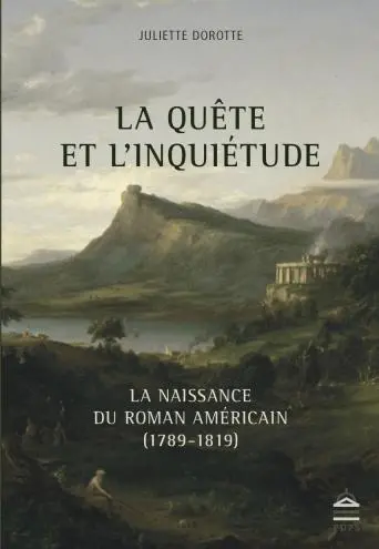La quête et l'inquiétude : la naissance du roman américain (1789-1819)