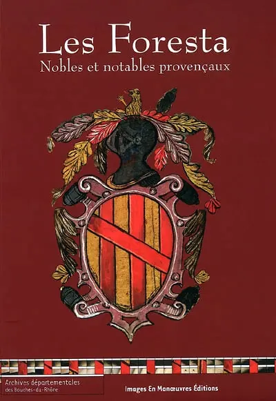 Les Foresta, nobles et notables provençaux : répertoire des archives familiales et textes inédits