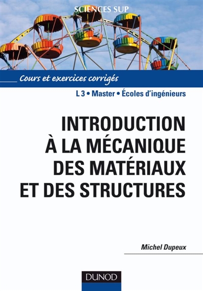 Introduction à la mécanique des matériaux et des structures : cours et exercices corrigés : L3, master, écoles d'ingénieurs