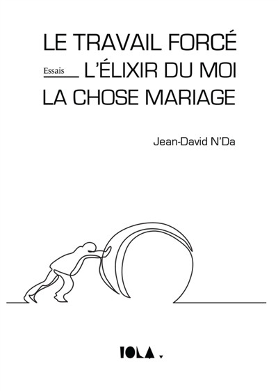 LE TRAVAIL FORCE : L'ELIXIR DU MOI : LA CHOSE MARIAGE