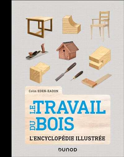 Le travail du bois : l'encyclopédie illustrée