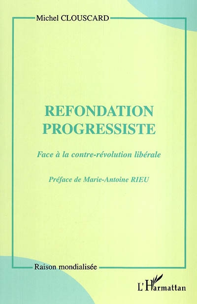 Refondation progressiste : face à la contre-révolution libérale : entretien avec Marie-Antoine Rieu
