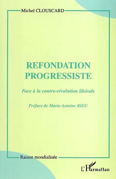 Refondation progressiste : face à la contre-révolution libérale : entretien avec Marie-Antoine Rieu