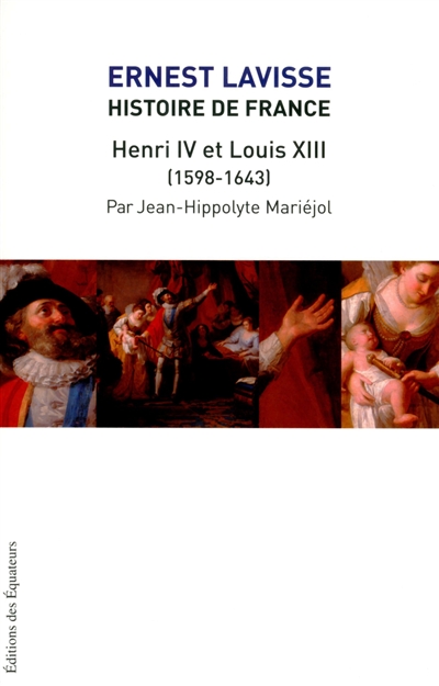 Histoire de France : depuis les origines jusqu'à la Révolution. Vol. 12. Henri IV et Louis XIII (1598-1643)
