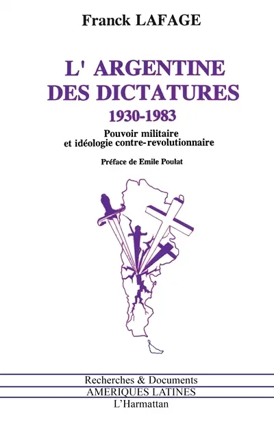 L'Argentine des dictatures : 1930-1983, pouvoir militaire et idéologie contre-révolutionnaire