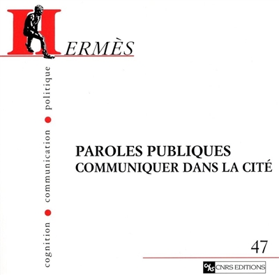 Hermès, n° 47. Paroles publiques : communiquer dans la cité