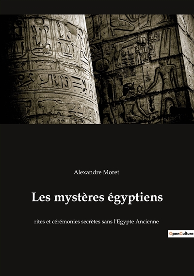 Les mystères égyptiens : rites et cérémonies secrètes sans l'Egypte Ancienne