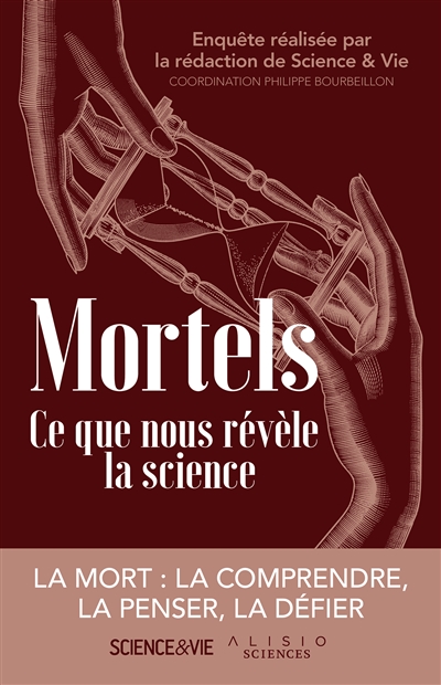 Mortels : ce que nous révèle la science : la mort, la comprendre, la défier, la dépasser ?