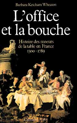 L'Office et la bouche : histoire des moeurs de la table en France, 1300-1789