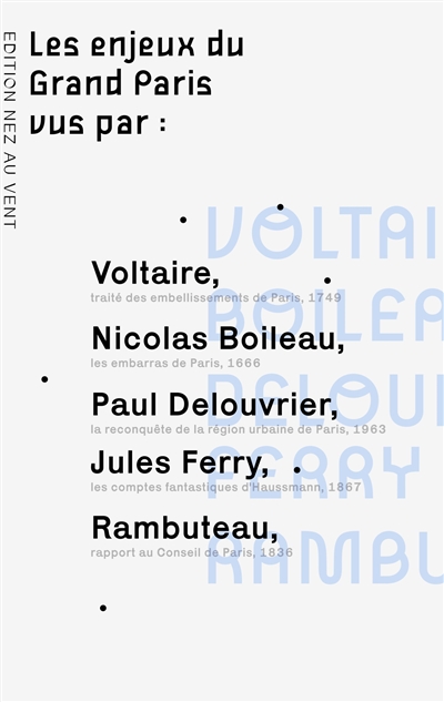 Les enjeux du Grand Paris vus par... : Voltaire, Boileau, Rambuteau, Ferry, Haussmann, Delouvrier...