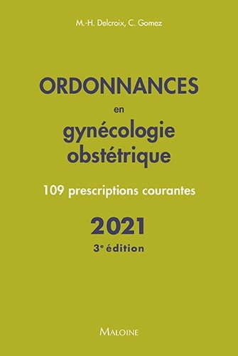 Ordonnances en gynécologie obstétrique : 109 prescriptions courantes : 2021