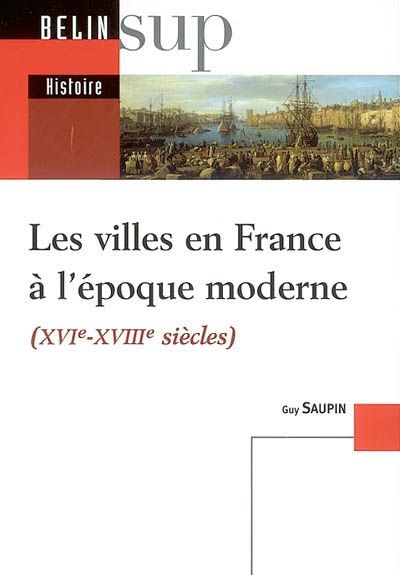 Les villes en France à l'époque moderne : XVIe-XVIIIe siècles