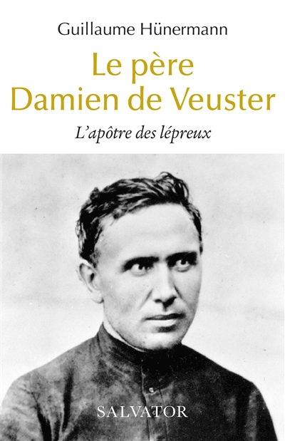 Le père Damien de Veuster : l'apôtre des lépreux