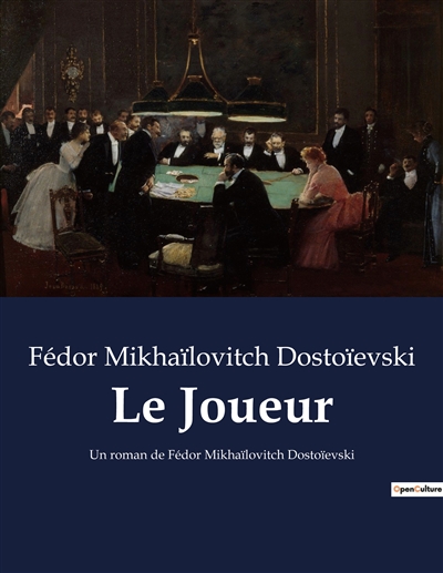Le Joueur : Un roman de Fédor Mikhaïlovitch Dostoïevski